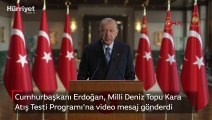 Cumhurbaşkanı Erdoğan, Milli Deniz Topu Kara Atış Testi Programı'na video mesaj gönderdi