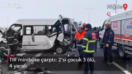 Niğde’de TIR minibüse çarptı: 2’si çocuk 3 ölü, 4 ağır yaralı