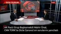 Mahir Ünal, CNN TÜRK Ankara Temsilcisi Dicle Canova'nın sorularını yanıtladı