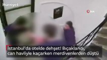 İstanbul'da otelde dehşet! Bıçaklandı, can havliyle kaçarken merdivenlerden düştü
