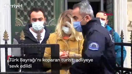 Türk Bayrağı'nı koparan turist, adliyeye sevk edildi