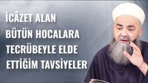 İcâzet Alan Bütün Hocalara Tecrübeyle Elde Ettiğim Tavsiyeler