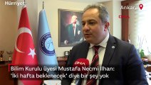 Bilim Kurulu üyesi Mustafa Necmi İlhan: 'İki hafta beklenecek' diye bir şey yok