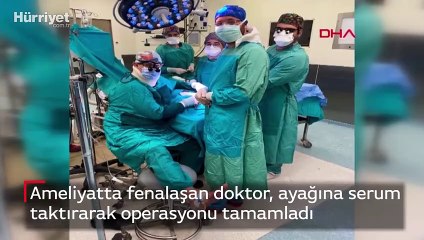 Ameliyatta fenalaşan doktor, ayağına serum taktırarak operasyonu tamamladı