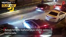 Bebek’te ünlü kafeteryaya silahlı saldırı kamerada: Geçen ay işine son verilmiş