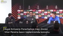 Royal Antwerp-Fenerbahçe maçı öncesi Vitor Pereira basın toplantısında konuştu