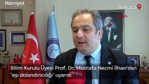 Bilim Kurulu Üyesi Prof. Dr. Mustafa Necmi İlhan'dan 'aşı dolandırıcılığı' uyarısı