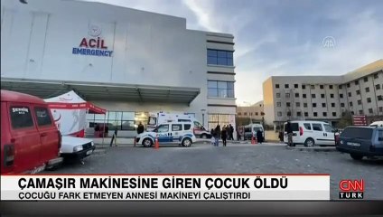 Çamaşır makinesine giren çocuk hayatını kaybetti