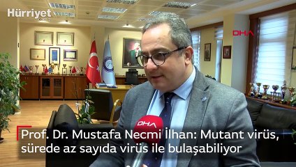 Prof. Dr. Mustafa Necmi İlhan: Mutant virüs, kısa  sürede az sayıda virüs ile bulaşabiliyor