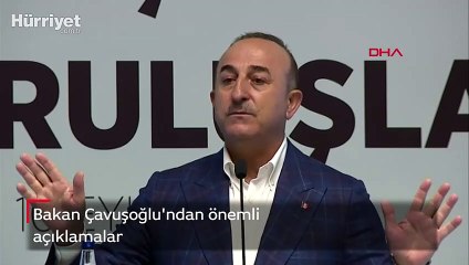 Bakan Çavuşoğlu'ndan önemli açıklamalar