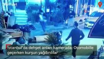 İstanbul’da dehşet anları kamerada: Otomobille geçerken kurşun yağdırdılar