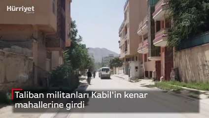 Taliban militanları Kabil'in kenar mahallerine girdi