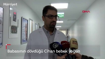 Babasının dövdüğü Cihan bebek yoğun bakımdan çıktı
