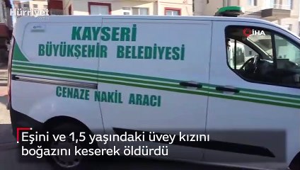 Eşini ve 1,5 yaşındaki üvey kızını boğazını keserek öldürdü