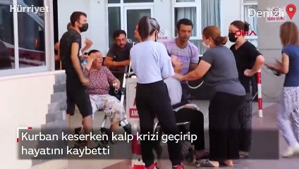 Kurban keserken kalp krizi geçirip hayatını kaybetti