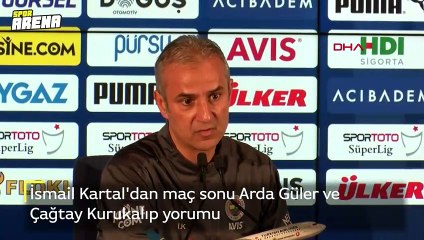İsmail Kartal'dan maç sonu Arda Güler ve Çağtay Kurukalıp yorumu