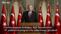 Cumhurbaşkanı Erdoğan, AÇE Tsunamisinin 17. yıldönümü programına video mesaj gönderdi