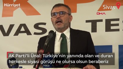 AK Parti’li Ünal: Türkiye’nin yanında olan ve duran herkesle siyasi görüşü ne olursa olsun beraberiz