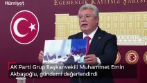 AK Parti Grup Başkanvekili Muhammet Emin Akbaşoğlu, gündemi değerlendirdi