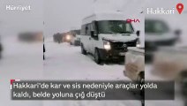 Hakkari'de kar ve sis nedeniyle araçlar yolda kaldı, belde yoluna çığ düştü