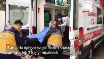 Görüntüler Bursa'dan... Yarım saatte tanımadığı 3 kişiyi bıçakladı