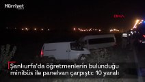 Şanlıurfa'da öğretmenlerin bulunduğu minibüs ile panelvan çarpıştı: 10 yaralı