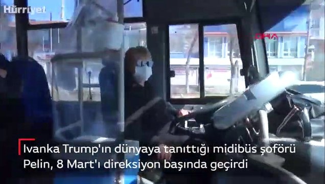 Ivanka Trump'ın dünyaya tanıttığı midibüs şoförü Pelin, 8 Mart'ı direksiyon başında geçirdi