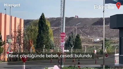 Eskişehir'de kent çöplüğünde bebek cesedi bulundu