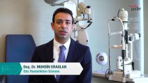 Göz Hastalıkları Uzmanı Doç. Dr. Muhsin Eraslan cevaplıyor  Göz tansiyonu nasıl belli olur?