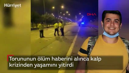 Torununun ölüm haberini alınca kalp krizinden yaşamını yitirdi