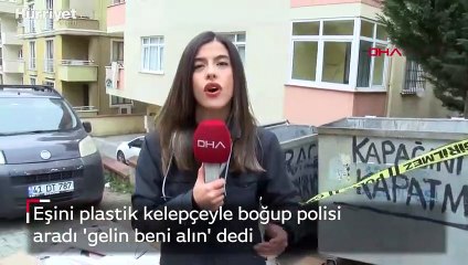 Eşini plastik kelepçeyle boğup polisi aradı 'gelin beni alın' dedi