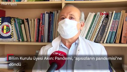 Bilim Kurulu üyesi Akın: Pandemi, 'aşısızların pandemisi'ne döndü