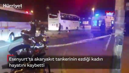 Esenyurt'ta akaryakıt tankerinin ezdiği kadın hayatını kaybetti