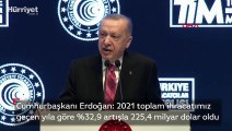 Cumhurbaşkanı Erdoğan: 2021 toplam ihracatımız  geçen yıla göre 2,9 artışla 225,4 milyar dolar oldu