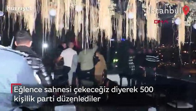 Eğlence sahnesi çekeceğiz diyerek 500 kişilik parti düzenlediler