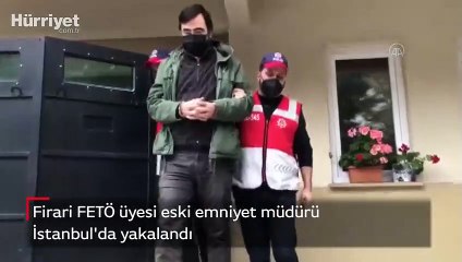 Firari FETÖ üyesi eski emniyet müdürü İstanbul'da yakalandı