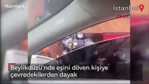 Beylikdüzü'nde karısını döven kişiye çevredekilerden dayak