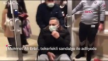 Mehmet Ali Erbil, tekerlekli sandalye ile adliyede