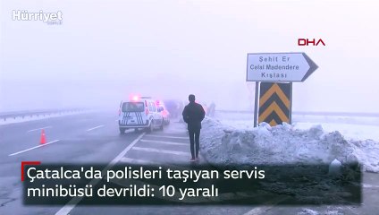 Çatalca'da polisleri taşıyan servis minibüsü devrildi 10 yaralı