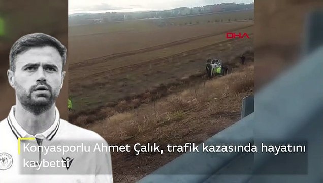 Konyasporlu futbolcu Ahmet Çalık, trafik kazasında hayatını kaybetti
