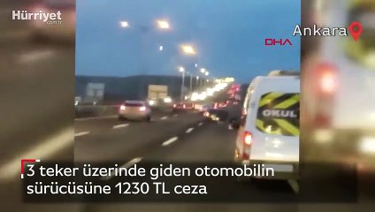 3 teker üzerinde giden otomobilin sürücüsüne 1230 TL ceza