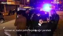 Uzman er, kadın polisi bıçakla ağır yaraladı