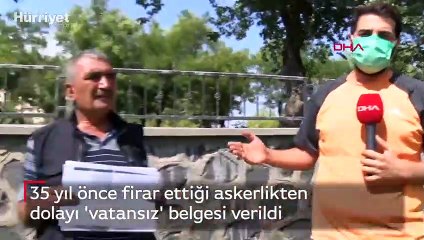 35 yıl önce firar ettiği askerlikten dolayı 'vatansız' belgesi verildi