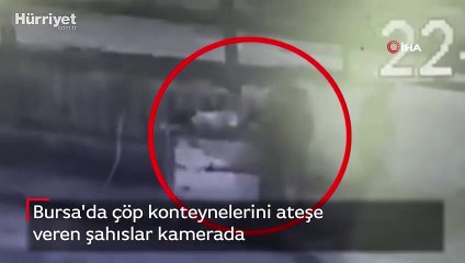 Bursa'da çöp konteynelerini ateşe veren şahıslar kamerada