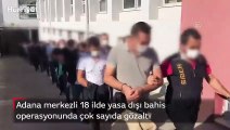 Adana merkezli 18 ilde yasa dışı bahis operasyonunda çok sayıda gözaltı