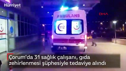 Çorum'da 31 sağlık çalışanı, gıda zehirlenmesi şüphesiyle tedaviye alındı