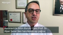 Koronavirüs Bilim Kurulu Üyesi Prof. Dr. Alper Şener'den hamilelere aşı çağrısı