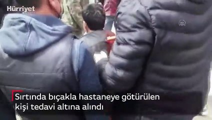 Sırtında bıçakla hastaneye götürülen kişi tedavi altına alındı