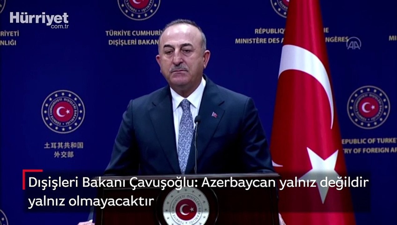 Dışişleri Bakanı Çavuşoğlu: Azerbaycan yalnız değildir, yalnız olmayacaktır