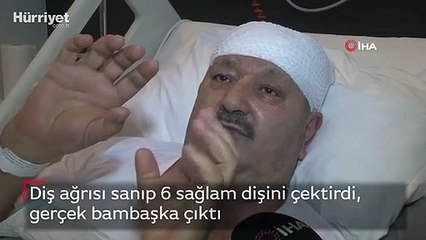 Diş ağrısı sanıp 6 sağlam dişini çektirdi, gerçek bambaşka çıktı